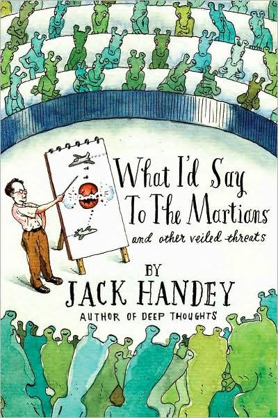 Jack Handey's "What I'd Say to the Martians" book cover. Depicts an illustration giving a seminar to a auditorium full of aliens. 
